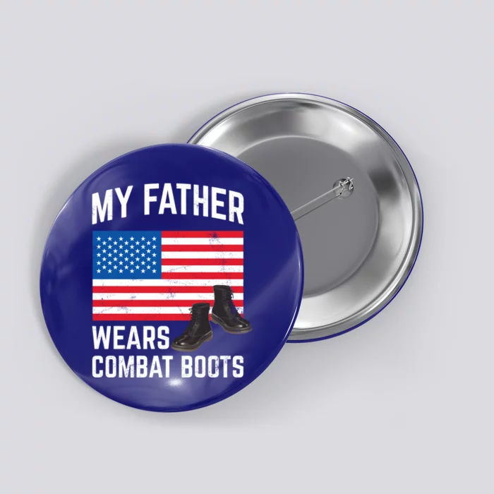 My Father Wears Combat Boots For Soldier Support Cute Gift Button