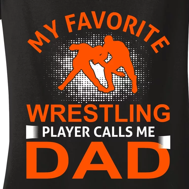 My Favorite Wrestling Player Calls Me Dad Women's V-Neck T-Shirt