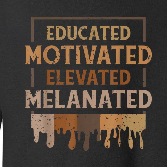 Melanin For Women Educated Motivated Melananted Toddler Sweatshirt