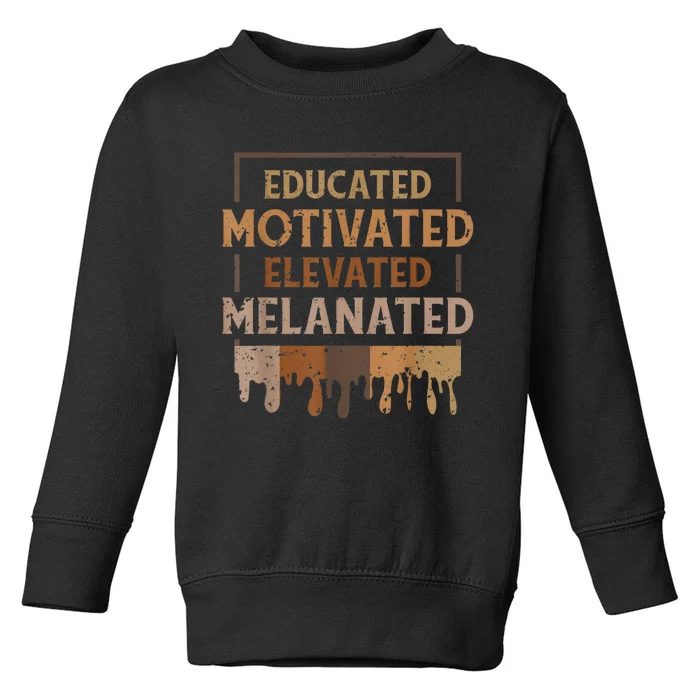 Melanin For Women Educated Motivated Melananted Toddler Sweatshirt