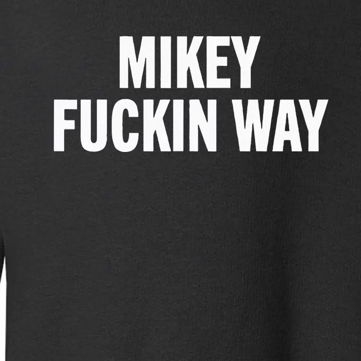 mikey fuckin ways Toddler Sweatshirt