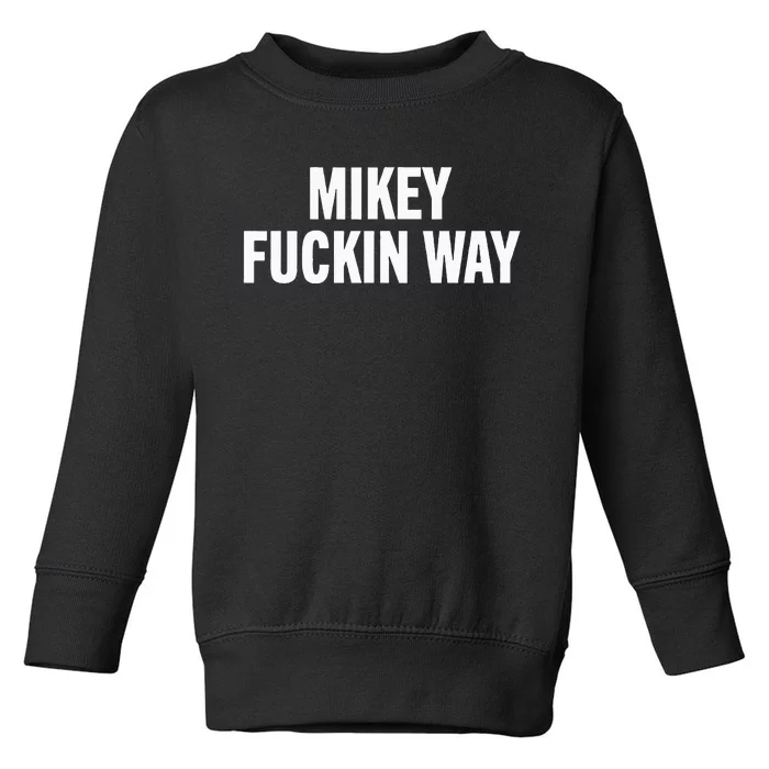 mikey fuckin ways Toddler Sweatshirt