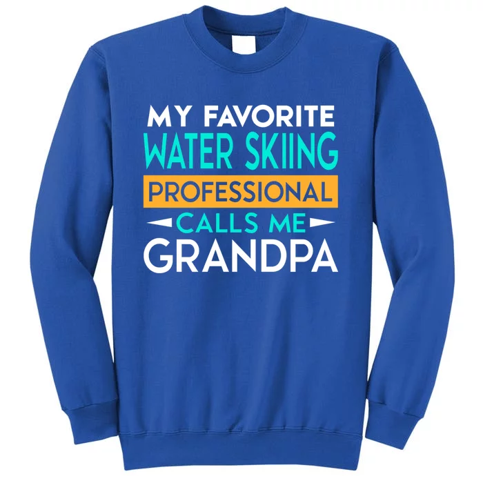 My Favorite Water Skiing Professional Calls Me Grandpa Meaningful Gift Sweatshirt