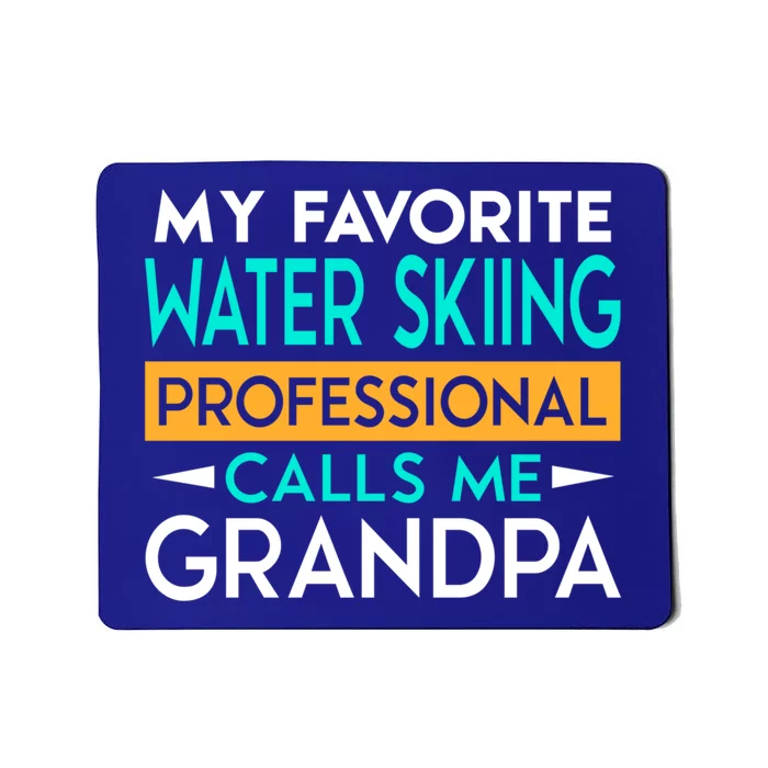 My Favorite Water Skiing Professional Calls Me Grandpa Meaningful Gift Mousepad