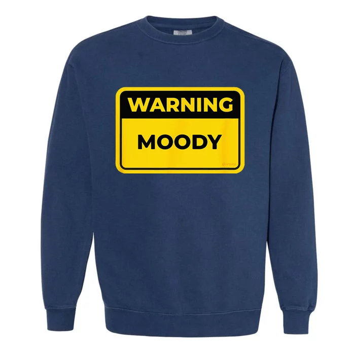 MOODY Funny Warning Sign Humor Garment-Dyed Sweatshirt