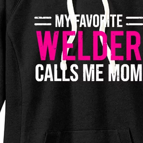 My Favorite Welder Calls Me Mom Welding Mother Women's Fleece Hoodie