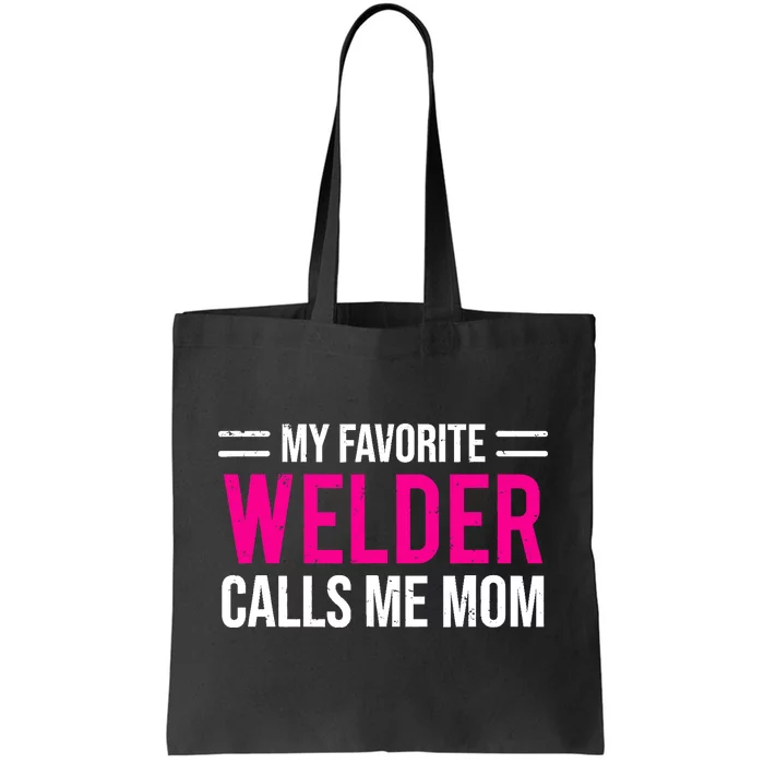 My Favorite Welder Calls Me Mom Welding Mother Tote Bag