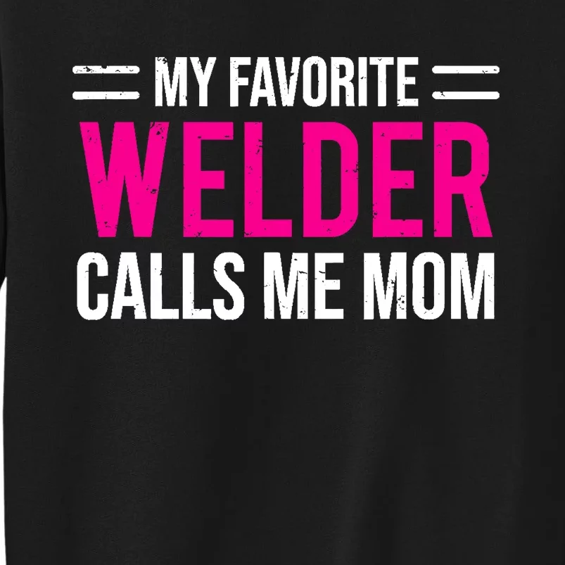 My Favorite Welder Calls Me Mom Welding Mother Tall Sweatshirt