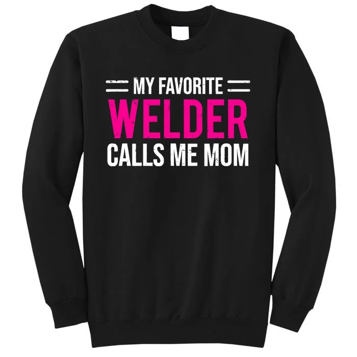 My Favorite Welder Calls Me Mom Welding Mother Tall Sweatshirt