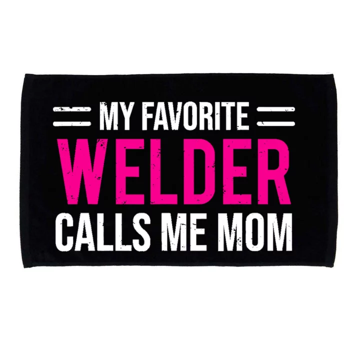 My Favorite Welder Calls Me Mom Welding Mother Microfiber Hand Towel