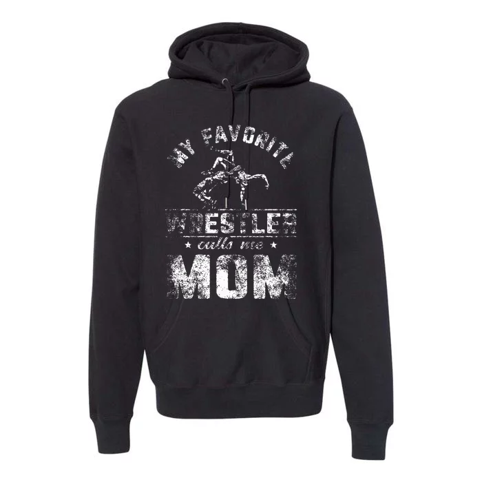 My Favorite Wrestler Calls Me Mom MotherS Day Premium Hoodie