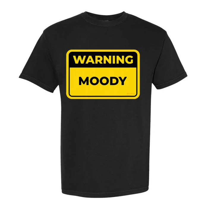 Moody Funny Warning Sign Humor Garment-Dyed Heavyweight T-Shirt