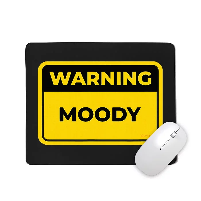 Moody Funny Warning Sign Humor Mousepad