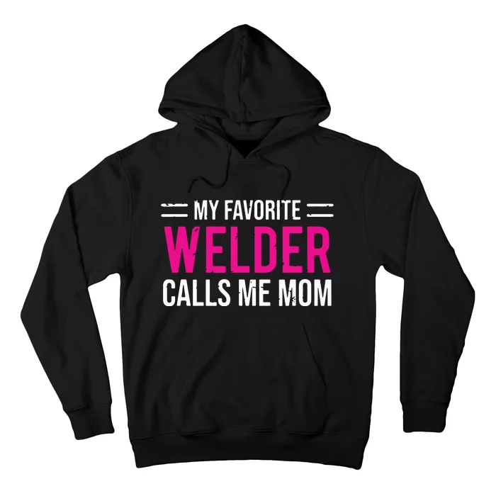 My Favorite Welder Calls Me Mom Welding Mother Hoodie