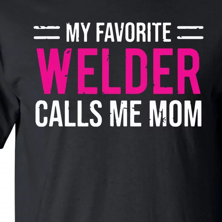 My Favorite Welder Calls Me Mom Welding Mother Tall T-Shirt