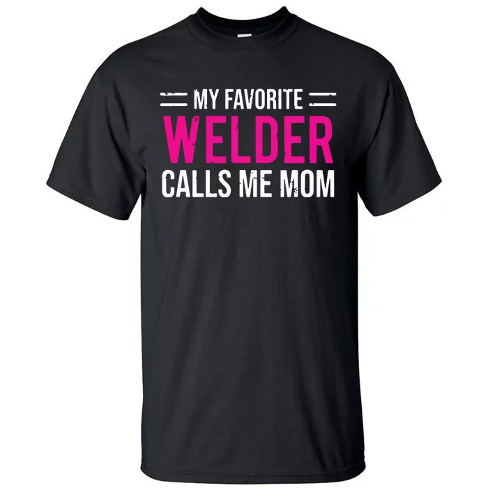 My Favorite Welder Calls Me Mom Welding Mother Tall T-Shirt