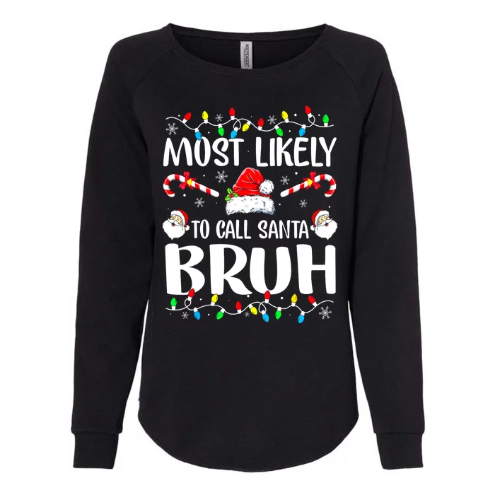 Matching Family Xmas Most Likely To Call Santa Bruh Christmas Lights Gift Womens California Wash Sweatshirt