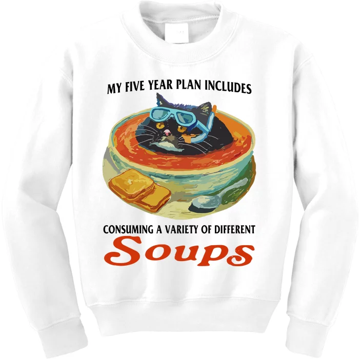 My Five Year Plan Includes Consuming A Variety Of Different Soups Kids Sweatshirt