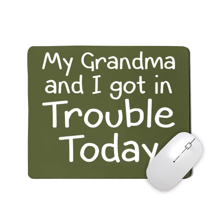 My Granma And I Got I Trouble Today Mousepad