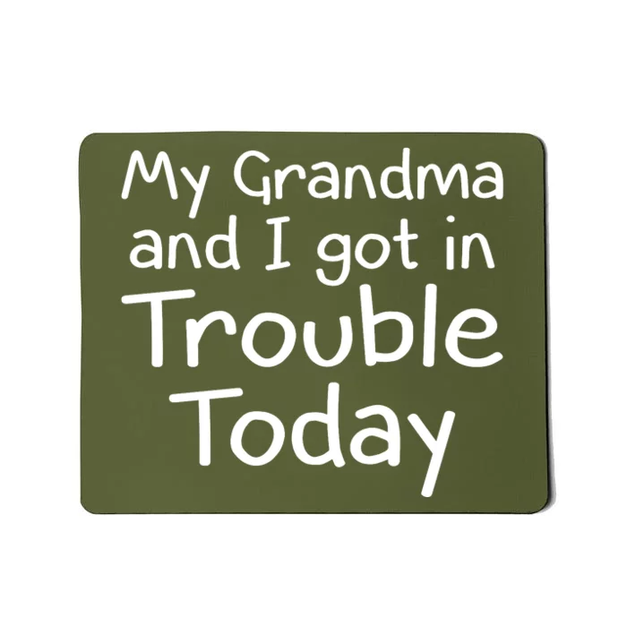 My Granma And I Got I Trouble Today Mousepad