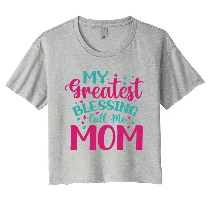 My Greatest Blessing Call Me Mom Cool Gift Women's Crop Top Tee