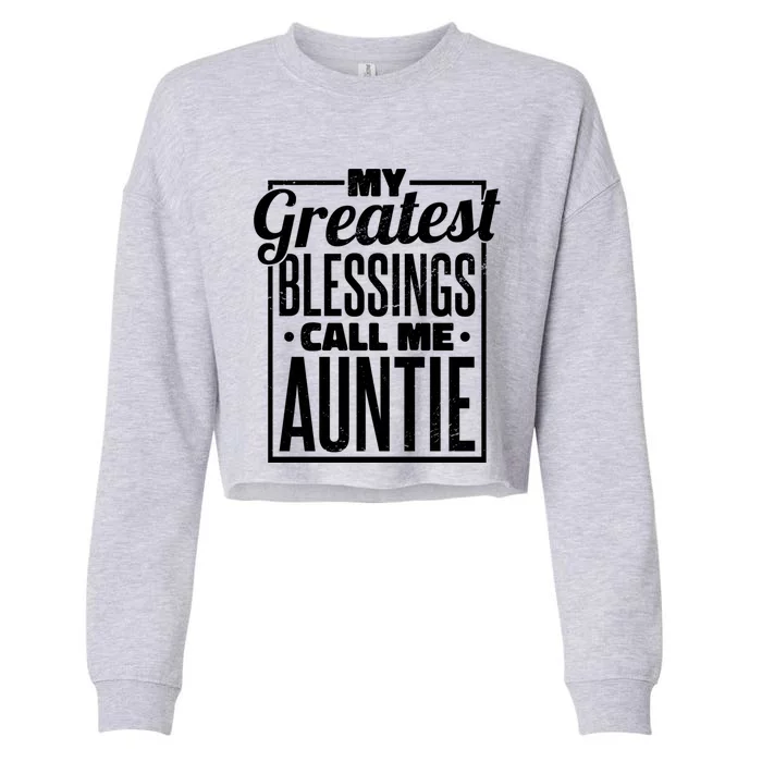 My Greatest Blessings Call Me Auntie Aunt Niece Nephew Gift Cropped Pullover Crew