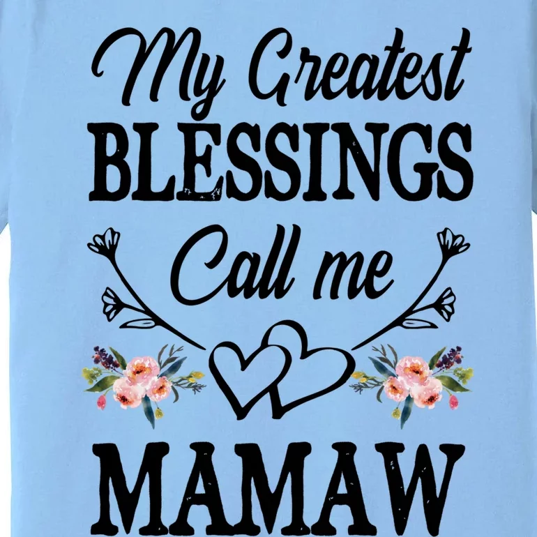 My Greatest Blessings Call Me Mamaw Cute Mother's Day Cool Gift Premium T-Shirt