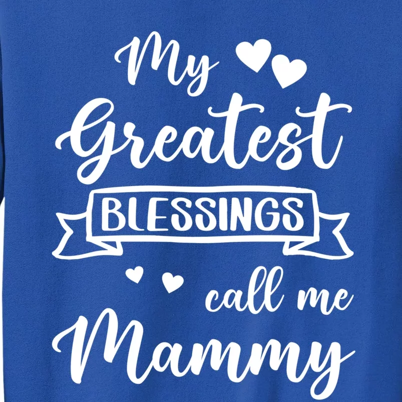 My Greatest Blessings Call Me Mammy Cool Gift Sweatshirt