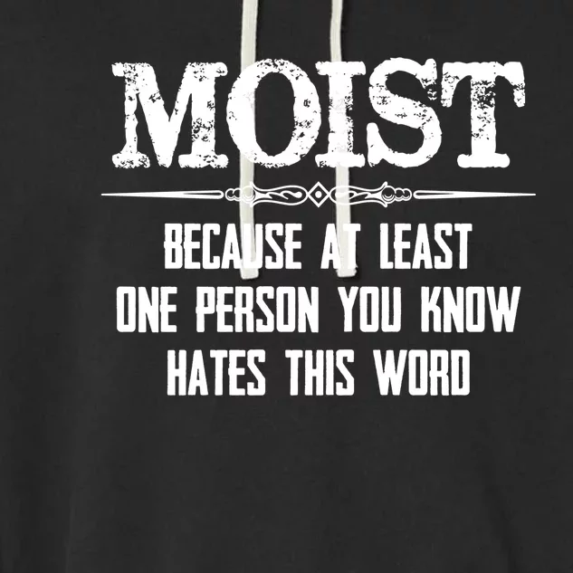 Moist Gift Because One Person You Know Hates This Word Gift Funny Funny Gift Garment-Dyed Fleece Hoodie