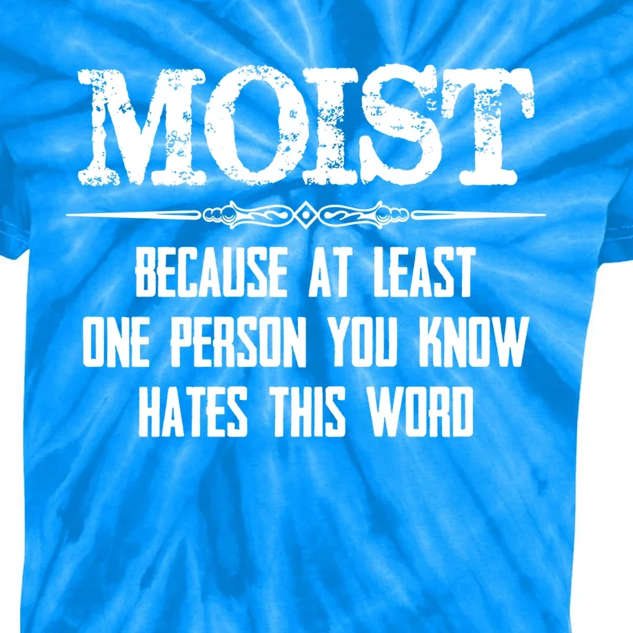 Moist Gift Because One Person You Know Hates This Word Gift Funny Funny Gift Kids Tie-Dye T-Shirt