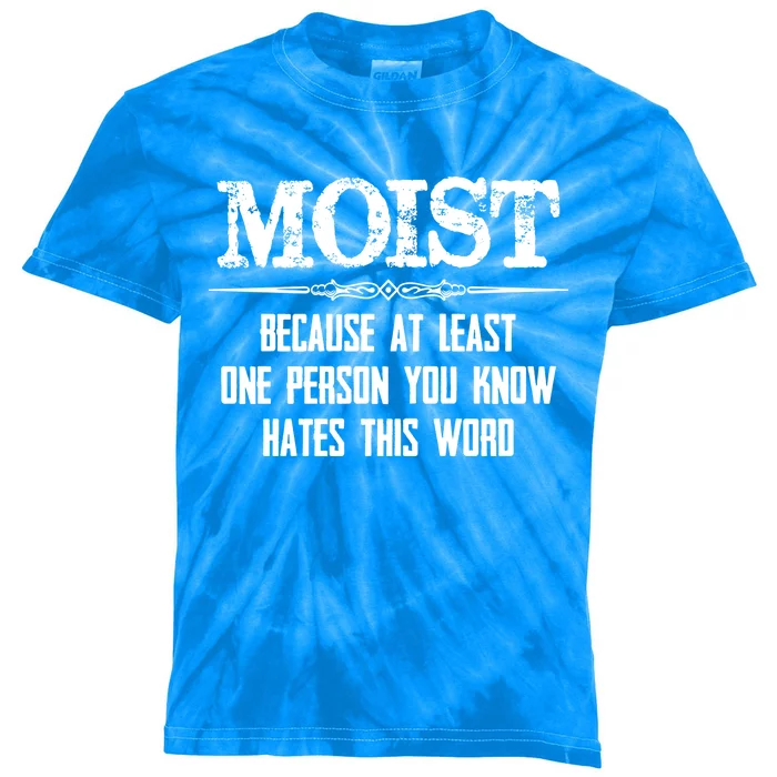 Moist Gift Because One Person You Know Hates This Word Gift Funny Funny Gift Kids Tie-Dye T-Shirt