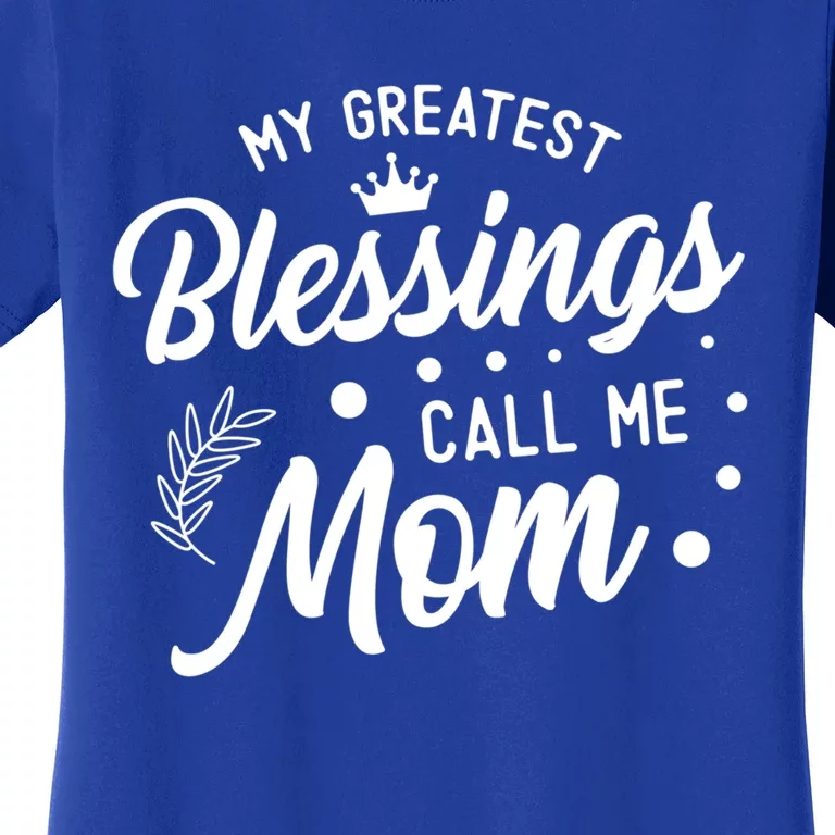 My Greatest Blessings Call Me Mom Best Mother Ever Mommy Gift Women's T-Shirt