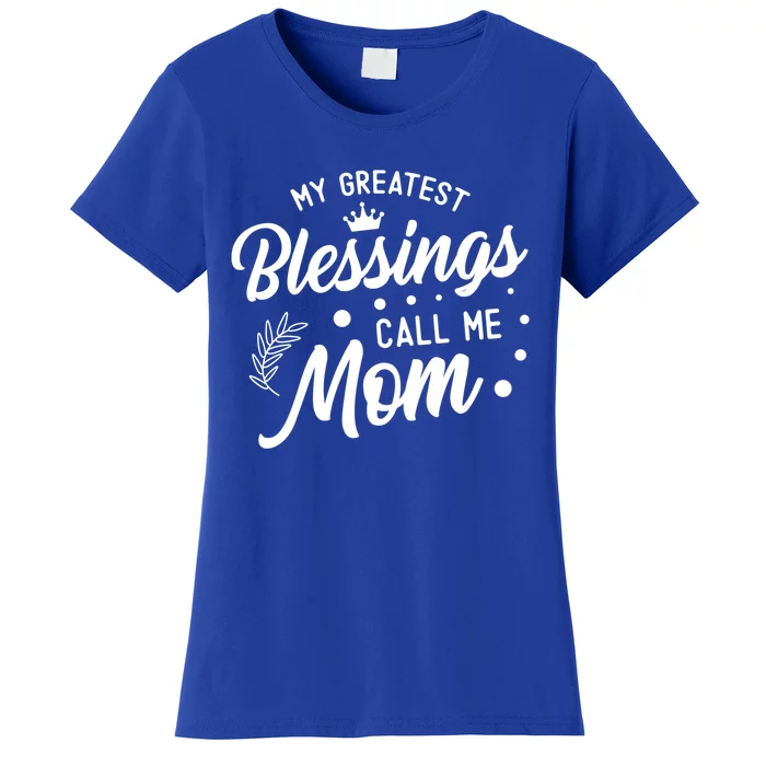 My Greatest Blessings Call Me Mom Best Mother Ever Mommy Gift Women's T-Shirt