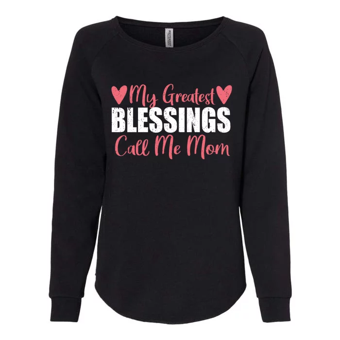 My Greatest Blessings Call Me Mom For Mother Day Gift Cool Gift Womens California Wash Sweatshirt