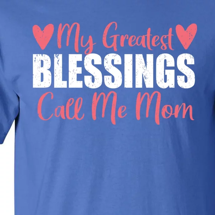 My Greatest Blessings Call Me Mom For Mother Day Gift Cool Gift Tall T-Shirt