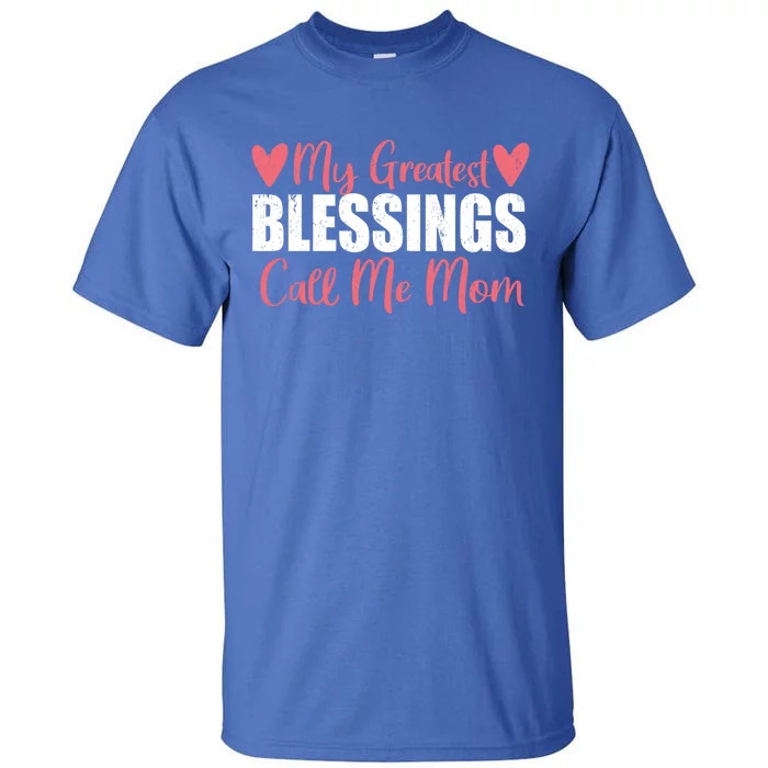 My Greatest Blessings Call Me Mom For Mother Day Gift Cool Gift Tall T-Shirt