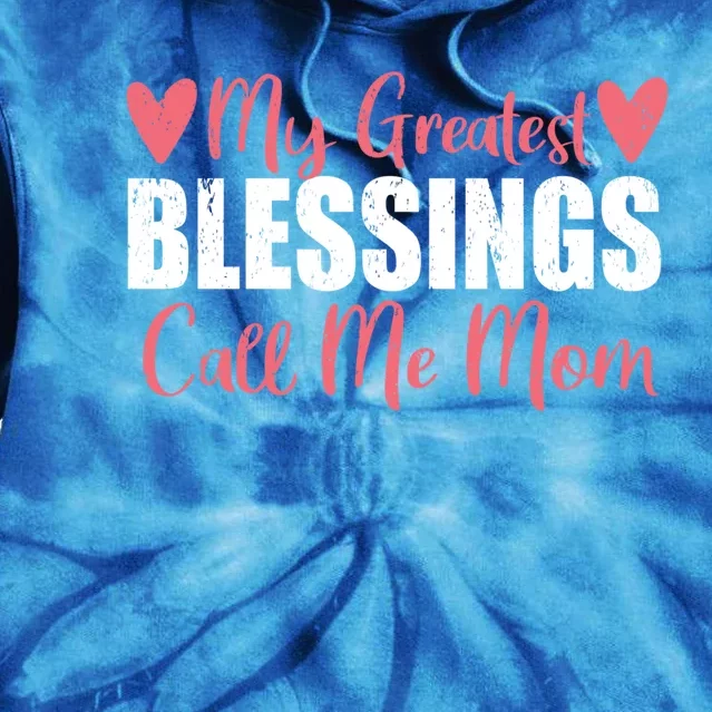 My Greatest Blessings Call Me Mom For Mother Day Gift Cool Gift Tie Dye Hoodie