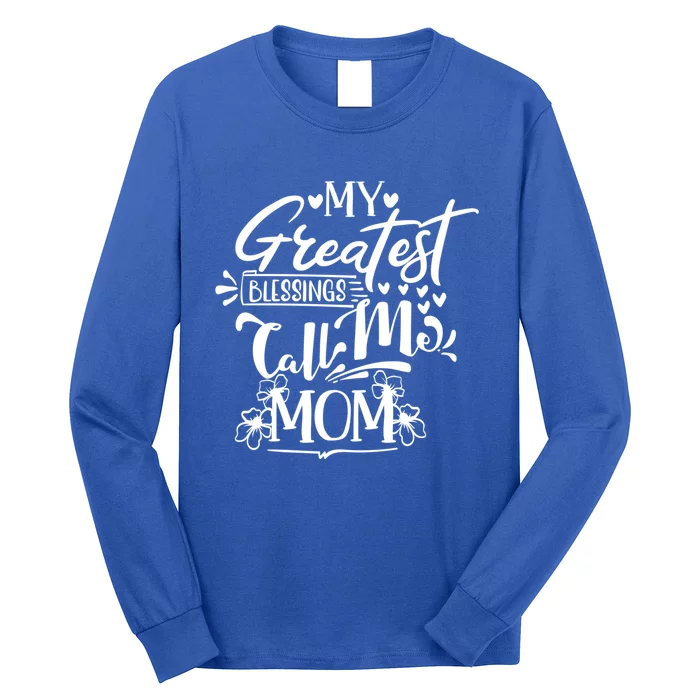 My Greatest Blessings Call Me Mom Blessed Inspirational Funny Gift Long Sleeve Shirt