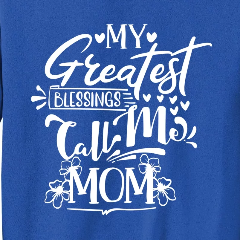 My Greatest Blessings Call Me Mom Blessed Inspirational Funny Gift Tall Sweatshirt