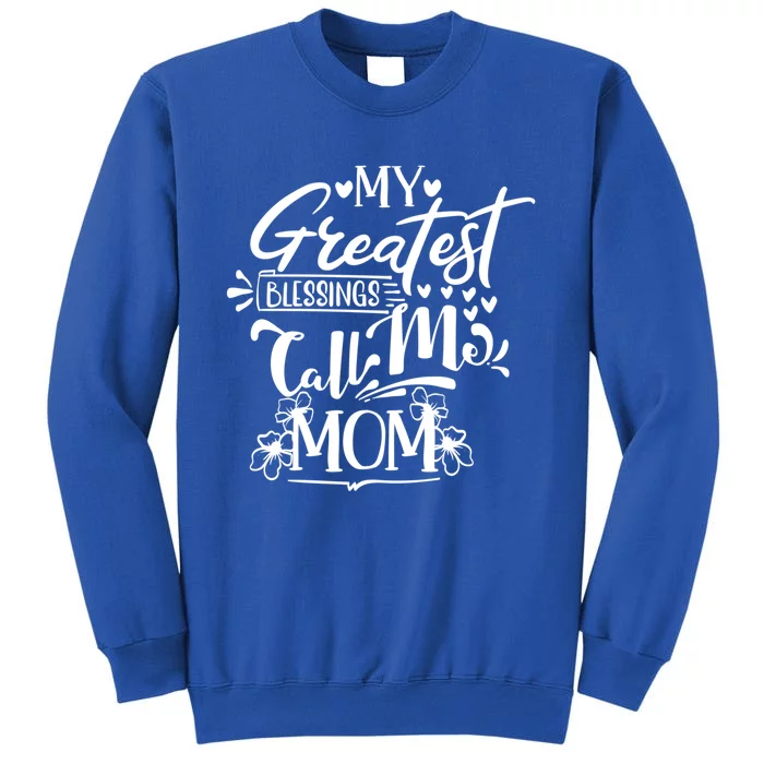 My Greatest Blessings Call Me Mom Blessed Inspirational Funny Gift Tall Sweatshirt