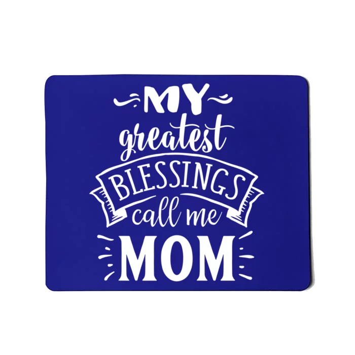 My Greatest Blessings Call Me Mom Great Mother's Day Idea Funny Gift Mousepad