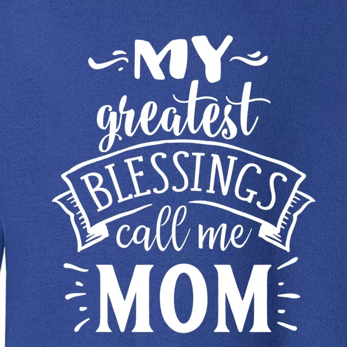 My Greatest Blessings Call Me Mom Great Mother's Day Idea Funny Gift Toddler Sweatshirt