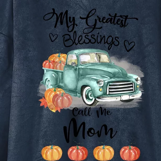 My Greatest Blessings Call Me Mom Bumpkin Truck Fall Gift Hooded Wearable Blanket