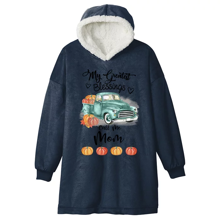 My Greatest Blessings Call Me Mom Bumpkin Truck Fall Gift Hooded Wearable Blanket