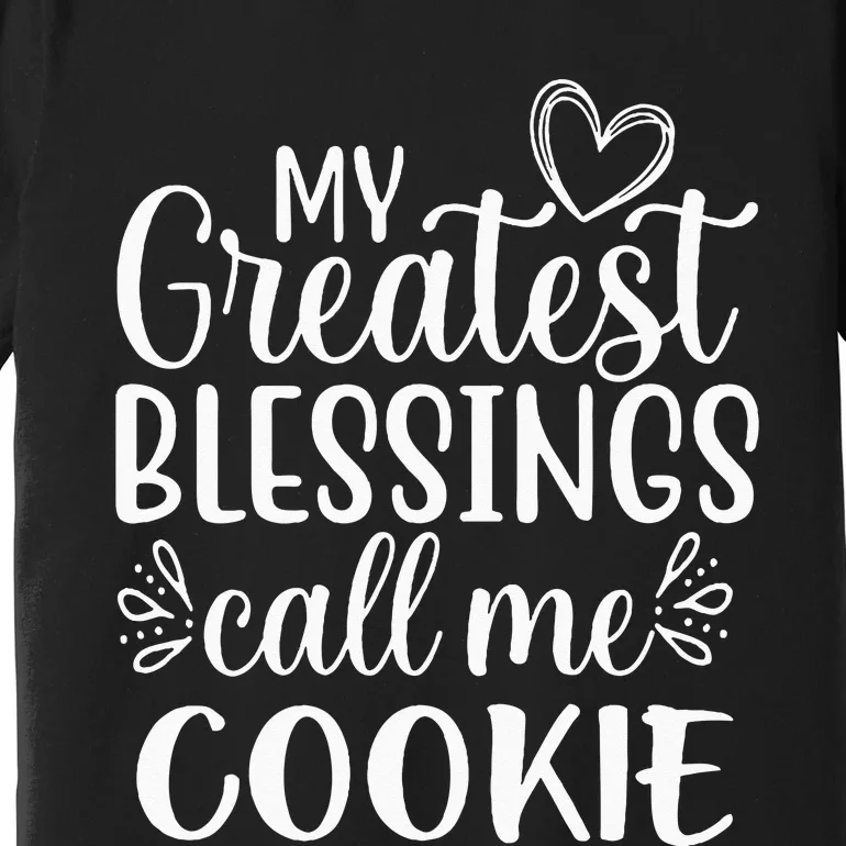 My Greatest Blessings Call Me Cookie Grandmother Grandma Premium T-Shirt