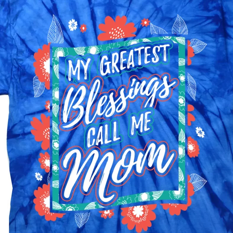 My Greatest Blessings Call Me Mom Gift Tie-Dye T-Shirt