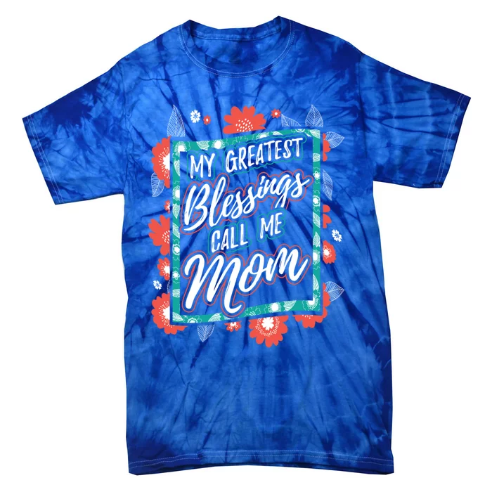 My Greatest Blessings Call Me Mom Gift Tie-Dye T-Shirt