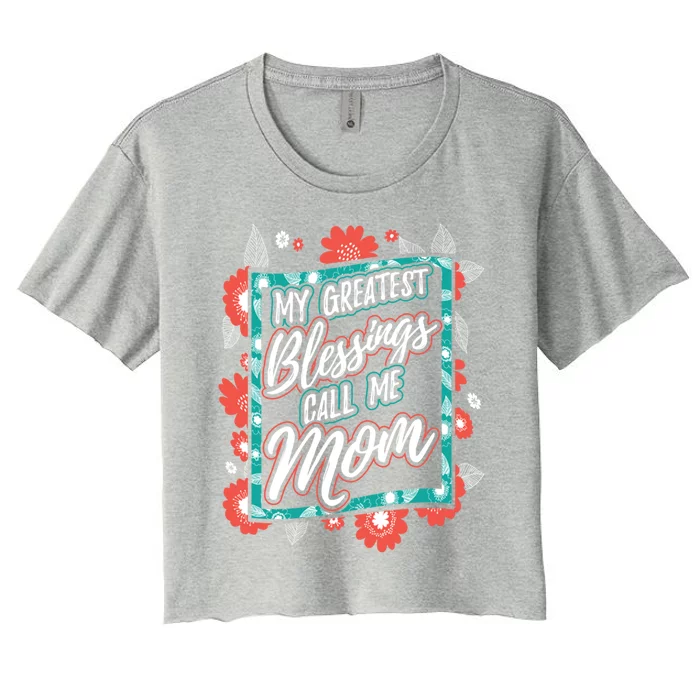 My Greatest Blessings Call Me Mom Gift Women's Crop Top Tee