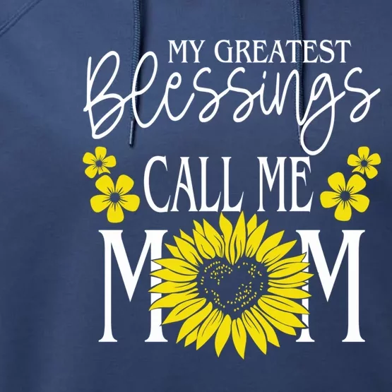 My Greatest Blessings Call Me Mom Cute Sunflower Mothers Day Cool Gift Performance Fleece Hoodie