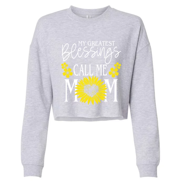 My Greatest Blessings Call Me Mom Cute Sunflower Mothers Day Cool Gift Cropped Pullover Crew